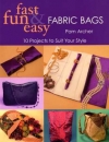 Fast Fun and Easy Fabric Bags